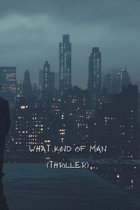 bokomslag What Kind of Man (Thriller)