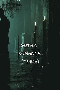 bokomslag GOTHIC ROMANCE (Thriller)