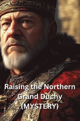 Raising the Northern Grand Duchy (MYSTERY) 1