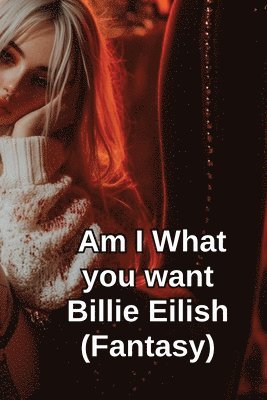 Am I What you want Billie Eilish (Fantasy) 1