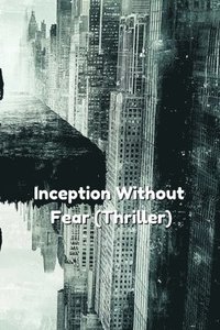 bokomslag Inception Without Fear (Thriller)