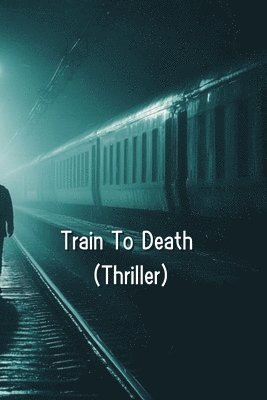 bokomslag Train To Death (Thriller)