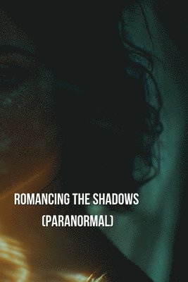 bokomslag Romancing the shadows (Paranormal)