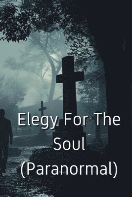 bokomslag Elegy For The Soul (Paranormal)