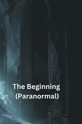 bokomslag The Beginning (Paranormal)