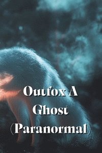 bokomslag Outfox A Ghost (Paranormal)