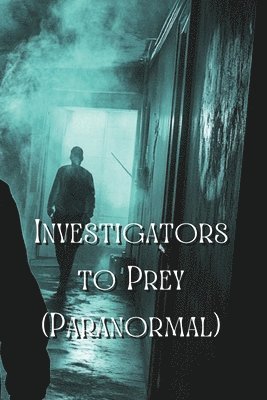 bokomslag Investigators to Prey (Paranormal)