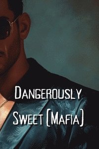 bokomslag Dangerously Sweet (Mafia)