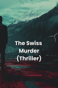 bokomslag The Swiss Murder (Thriller)