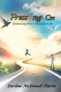 bokomslag Pressing On: Embracing Peace Through It All