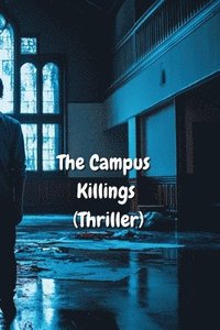 bokomslag The Campus Killings (Thriller)