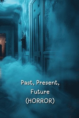 bokomslag Past, Present, Future (Horror)