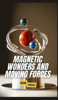 bokomslag Magnetic Wonders and Moving Forces