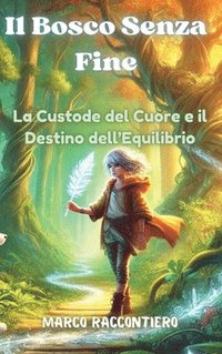 bokomslag Il Bosco Senza Fine: La Custode del Cuore e il Destino dell'Equilibrio