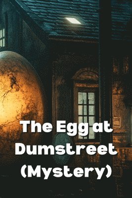 bokomslag The Egg at Dumstreet (Mystery)