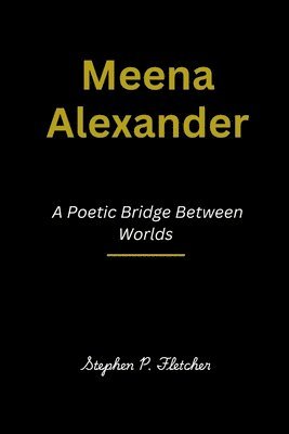 bokomslag Meena Alexander: A Poetic Bridge Between Worlds