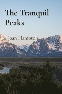 bokomslag The Tranquil Peaks: Using Mountain Wisdom to Navigate Life's Challenges