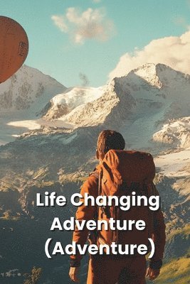 bokomslag Life Changing Adventure (Adventure)