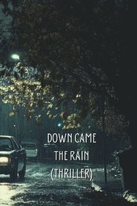 bokomslag Down Came the Rain (THRILLER)