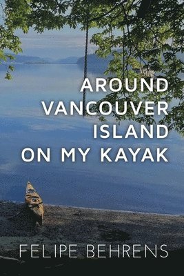 Around Vancouver island on My Kayak - Best Coast