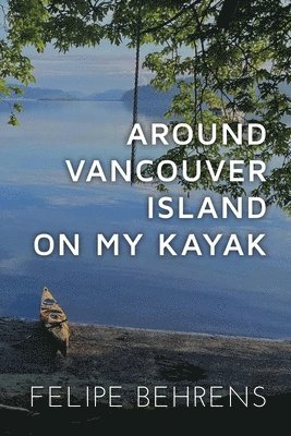 Around Vancouver island on My Kayak - Best Coast 1