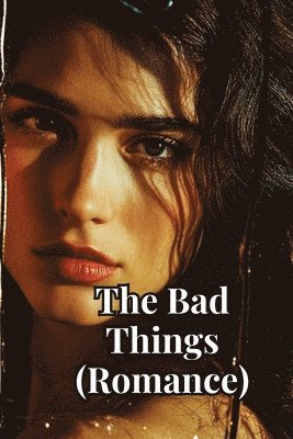 bokomslag The Bad Things (Romance)