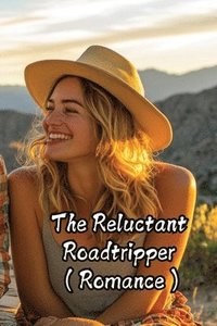 bokomslag The Reluctant Roadtripper (Romance)