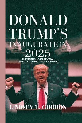 bokomslag Donald Trump's Inauguration 2025: The Republican Revival and Its Global Implications