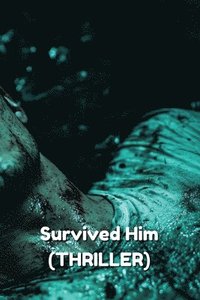 bokomslag Survived Him (THRILLER)