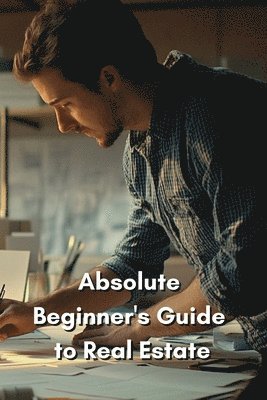 bokomslag Absolute Beginner's Guide to Real Estate