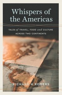 bokomslag Whispers of the Americas: Tales of Travel, Food and Culture Across Two Continents