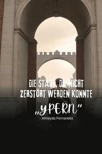 bokomslag Die Stadt, die nicht zerstört werden konnte 'Ypern'