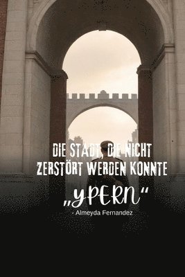 bokomslag Die Stadt, die nicht zerstrt werden konnte &quot;Ypern&quot;