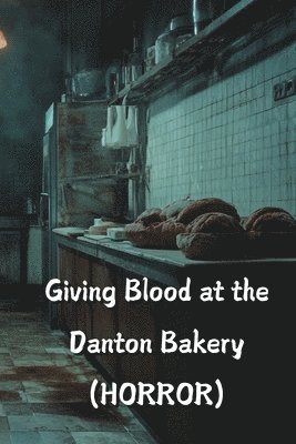 Giving Blood at the Danton Bakery (HORROR) 1