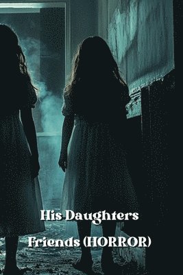 bokomslag His Daughters Friends (HORROR)