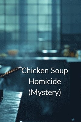 bokomslag Chicken Soup Homicide - Culinary Competition Mystery 2