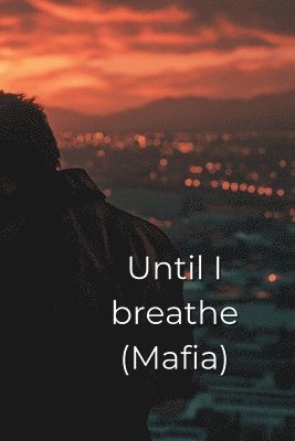 bokomslag Until I breathe (Mafia)