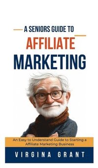 bokomslag A Seniors Guide to Affiliate Marketing