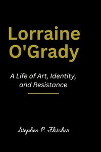 bokomslag Lorraine O'Grady: A Life of Art, Identity, and Resistance