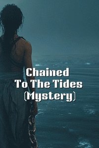 bokomslag Chained To The Tides (Mystery)