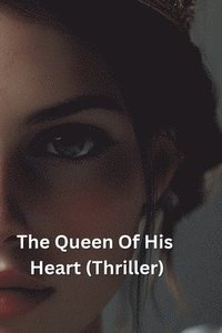 bokomslag The Queen Of His Heart (Thriller)