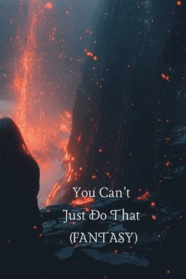 You Can't Just Do That (FANTASY) 1