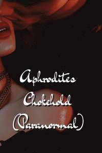 bokomslag Aphrodites Chokehold (Paranormal)