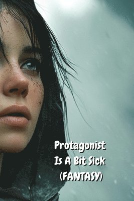 bokomslag Protagonist Is A Bit Sick ( FANTASY)