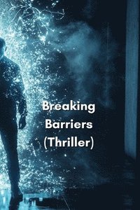 bokomslag Breaking Barriers (Thriller)