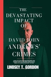 bokomslag The Devastating Impact of David John Andrews' Crimes