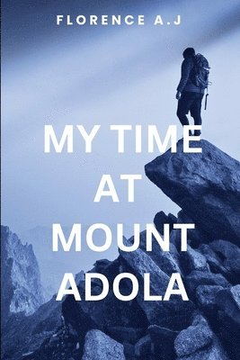 bokomslag My Time at Mount Adola