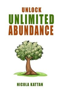 bokomslag Unlock Unlimited Abundance: Master Your Subconscious Mind for Prosperity and Peace