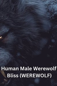 bokomslag Human Male Werewolf Bliss (WEREWOLF)