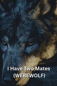 bokomslag I Have Two Mates (WEREWOLF)